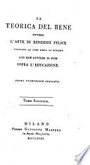 La Teorica del bene ovvero l'arte di rendersi felice ... con due lettere in fine sopra l'educazione