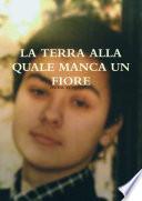 LA TERRA ALLA QUALE MANCA UN FIORE