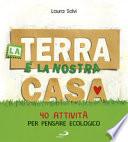 La terra è la nostra casa. 40 attività per pensare ecologico
