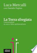 La terra sfregiata. Conversazioni su vero e falso ambientalismo