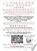La terza eta del mondo, overo ragionamenti sopra la Sacra Genesi dalla nascita d'Isaac figliuolo del patriarca Abrahamo, fino alla morte di Gioseffo vicere dell'Egitto ... di Giovanni Chiericato Preposito del Titolo della SS.Trinita di Padova