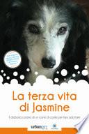 La terza vita di Jasmine. Il diabolico piano di un cane di canile per farsi adottare
