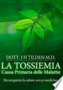 La tossiemia. La causa primaria delle malattie. Riconquista la salute senza medicine