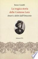 La tragica storia della Contessa Lara. Amori e delitti dall'Ottocento