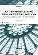 La trasformazione dell’Occidente romano e l’affermazione della Chiesa nel primo medioevo