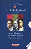 La trilogia dei filosofi: La cura Schopenhauer-Le lacrime di Nietzsche-Il problema Spinoza