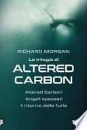 La trilogia di Altered Carbon: Altered Carbon-Angeli spezzati-Il ritorno delle furie