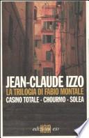 La trilogia di Fabio Montale: Casino totale-Chourmo-Solea