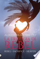 La trilogia di Rebel: Rebel-Sacrifice-Heaven