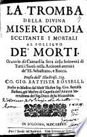 La tromba della diuina misericordia eccitante i mortali al sollieuo de' morti. Oratorio dà cantarsi la sera della solennità di Tutti i Santi, ... Poesia dell' illustriss. sig. co. Gio. Battista Rosselli, posto in musica da ... Gio. Battista Bassani, ..