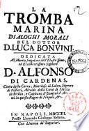 La tromba marina: dialoghi morali del dottor D. Luca Bonvini. Dedicata al merito singolare dell'illustrissimo, ed eccellentissimo Signore D. Alfonso di Cardenas, conte ..
