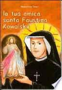 La tua amica santa Faustina Kowalska
