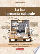 La tua farmacia naturale. I rimedi essenziali da tenere in casa per i disturbi più comuni