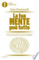 La tua mente può tutto. Scopri il codice segreto della mente e sprigiona le tue risorse con il potere del cervello quantico