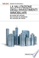 La valutazione degli investimenti immobiliari. L'analisi del mercato. Le tecniche di valutazione. Il controllo del rischio