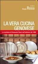 La vera cucina genovese. Facile ed economica. La prima edizione (1865) della cuciniera di E. Rossi