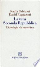 La vera seconda Repubblica. L'ideologia e la macchina