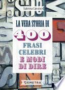 La vera storia di 400 frasi celebri e modi di dire