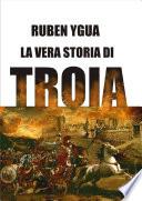 LA VERA STORIA DI TROIA