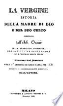 La Vergine Istoria Della Madre Di Dio E Del Suo Culto Compilata dall'Ab. Orsini Sulle Tradizioni D'Oriente, Gli Scritti, De'Santi Padri. Versione dal francese sulla 2.a Edizione Di Parigi Falla Nel 1838 Corretta E Considerabilmente Aumentata Dall'Autore
