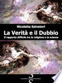 La verità e il dubbio. Il rapporto difficile tra la religione e la scienza