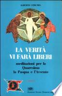 La verità vi farà liberi. Meditazioni per la Quaresima, la Pasqua e l'Avvento