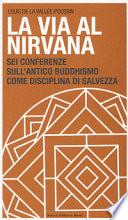 La via al Nirvana. Sei conferenze sull'antico buddhismo come disciplina di salvezza