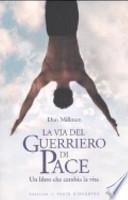 La via del guerriero di pace. Un libro che cambia la vita