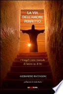 La via dell'amore perfetto. I vangeli come manuale di lavoro su di sé