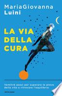 La via della cura. Ventitré passi per superare le prove della vita e ritrovare l'equilibrio