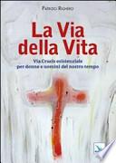 La via della Vita. Via Crucis esistenziale per donne e uomini del nostro tempo