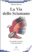 La via dello sciamano. Una guida al potere e alla guarigione