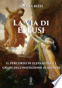 La via di Eleusi: il percorso di elevazione e i gradi dell'iniziazione ai misteri
