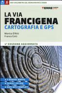 La Via Francigena. Cartografia 1:30.000 e GPS