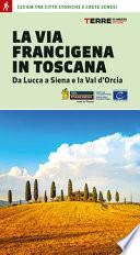 La via Francigena in Toscana. Da Lucca a Siena e la Val d'Orcia