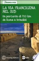La via Francigena nel Sud. Un percorso di 700 km da Roma a Brindisi