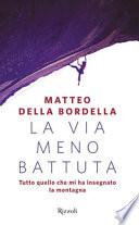 La via meno battuta. Tutto quello che mi ha insegnato la montagna