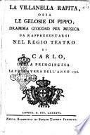 La villanella rapita, o sia Le gelosie di Pippo: dramma giocoso per musica da rappresentarsi nel Regio Teatro di S. Carlo, della Principessa il carnevale dell'anno 1796