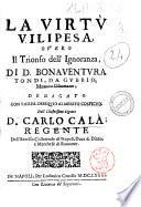 La virtu vilipesa, ouero il trionfo dell'ignoranza, di d. Bonaventura Tondi, da Gubbio, monaco Oliuetano ..