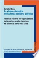 La visione sistemica dell’Azienda sanitaria pubblica. Tendenze evolutive dell’organizzazione, della gestione e della rilevazione nel sistema di tutela della salute
