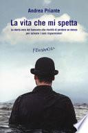La vita che mi spetta. La storia vera del bancario che rischiò di perdere se stesso per salvare i suoi risparmiatori