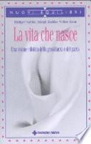 La vita che nasce. Una visione olistica della gravidanza e del parto