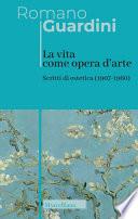 La vita come opera d'arte. Scritti di estetica (1907-1960)