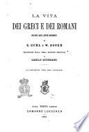 La vita dei greci e dei romani ricavata dagli antichi monumenti da E. Guhl e W. Koner traduzione sulla terza edizione originale di Carlo Giussani