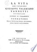 La vita del cavaliere Giuseppe Valeriano Vannetti Roveretano signore di Villanuova ..