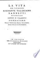 La vita del cavaliere Giuseppe Valeriano Vannetti Rovertano Signore di Villanuova, fondatore della imperiale regia accademia degli agiati di Roveredo