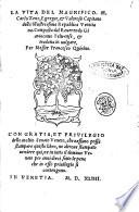 La vita del magnifico. M. Carlo Zeno, egregio, & valoroso capitano della illustrissima republica venitiana. Composta dal reuerendo Gianiacomo feltrense, & tradotta in uulgare, per messer Francesco Quirino