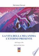 La vita della mia anima l'eterno presente. Dall'uomo a Dio e dal Cielo alla Terra. Nuova ediz.