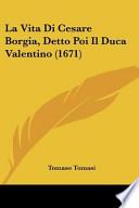 La Vita Di Cesare Borgia, Detto Poi Il Duca Valentino (1671)