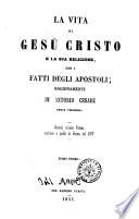 La vita di Gesù Cristo e la sua religione con i Fatti degli Apostoli ragionamenti di Antonio Cesari